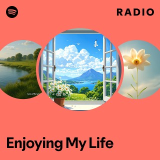 Enjoying My Life Radio | Spotify Playlist