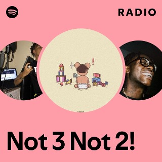 Not 3 Not 2! Radio | Spotify Playlist