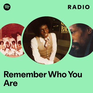 Remember Who You Are Radio | Spotify Playlist