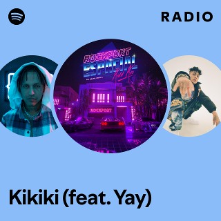 Kikiki (feat. Yay) Radio - playlist by Spotify | Spotify