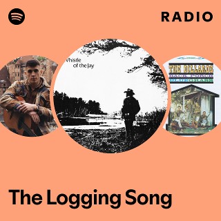 The Logging Song Radio | Spotify Playlist
