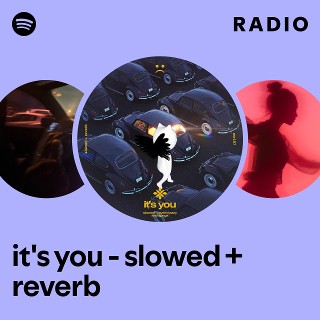 it's you - slowed + reverb Radio | Spotify Playlist