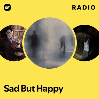 Sad But Happy Radio - playlist by Spotify | Spotify