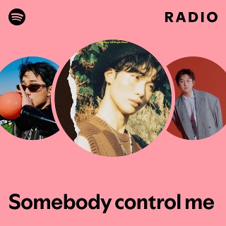 Somebody control me Radio | Spotify Playlist