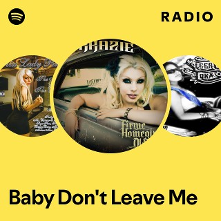 Baby Don't Leave Me Radio - playlist by Spotify | Spotify