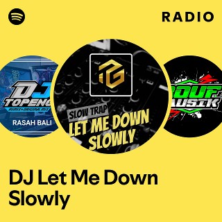 DJ Let Me Down Slowly Radio | Spotify Playlist