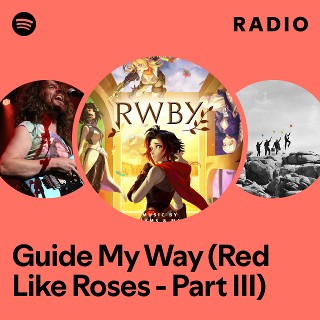 Guide My Way (Red Like Roses - Part III) Radio - playlist by Spotify ...