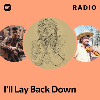 I'll Lay Back Down Radio | Spotify Playlist