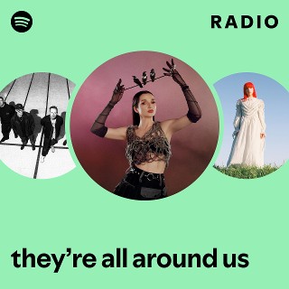 they’re all around us Radio | Spotify Playlist