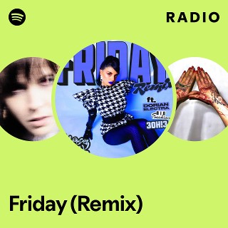 Friday (Remix) Radio | Spotify Playlist