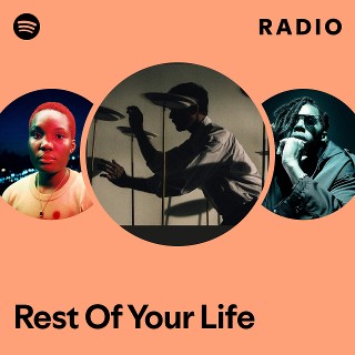 Rest Of Your Life Radio | Spotify Playlist