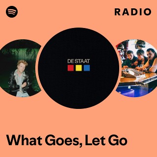 What Goes, Let Go Radio | Spotify Playlist