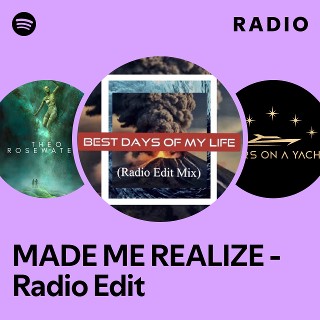 MADE ME REALIZE - Radio Edit Radio | Spotify Playlist
