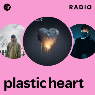 plastic heart Radio | Spotify Playlist