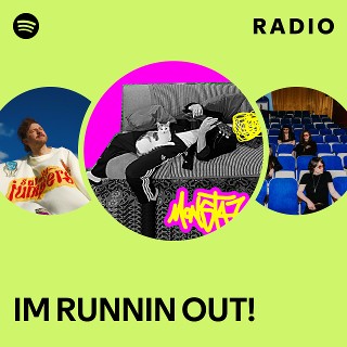IM RUNNIN OUT! Radio | Spotify Playlist