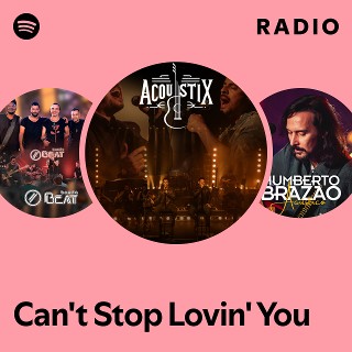 Can't Stop Lovin' You Radio | Spotify Playlist