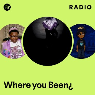 Where you Been¿ Radio | Spotify Playlist