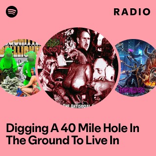 Digging A 40 Mile Hole In The Ground To Live In Radio | Spotify Playlist