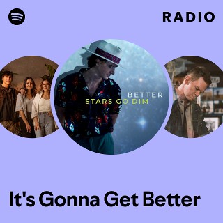 It's Gonna Get Better Radio - playlist by Spotify | Spotify