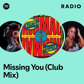 Missing You (Club Mix) Radio | Spotify Playlist