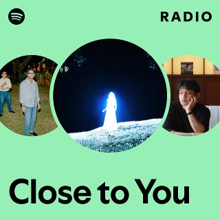Close to You Radio | Spotify Playlist