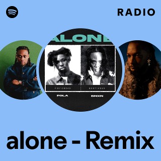 Alone - Remix Radio - playlist by Spotify | Spotify