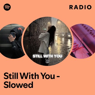 Still With You - Slowed Radio | Spotify Playlist