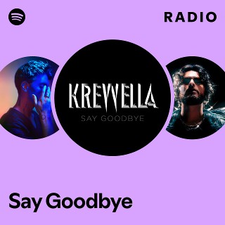 Say Goodbye Radio | Spotify Playlist