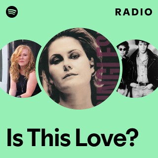 Is This Love? Radio | Spotify Playlist