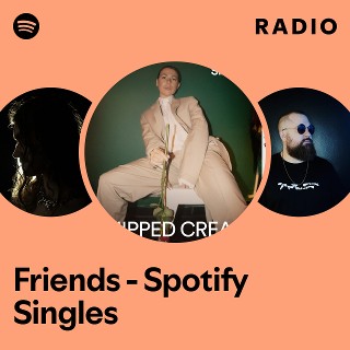 Friends - Spotify Singles Radio | Spotify Playlist