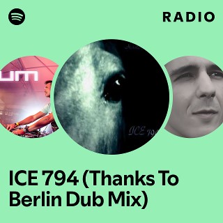 ICE 794 (Thanks To Berlin Dub Mix) Radio | Spotify Playlist
