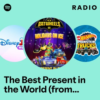The Best Present in the World (from "Batwheels") Radio