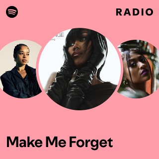 Make Me Forget Radio - playlist by Spotify | Spotify