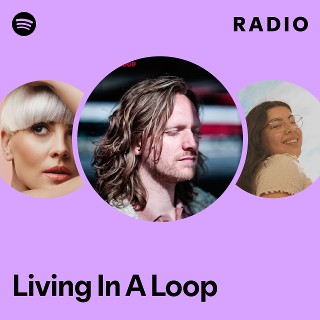 Living In A Loop Radio | Spotify Playlist