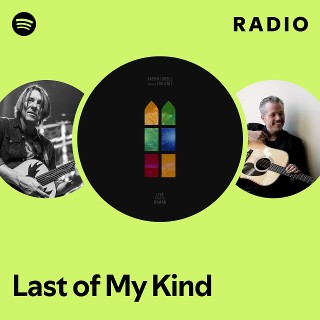 Last of My Kind Radio - playlist by Spotify | Spotify