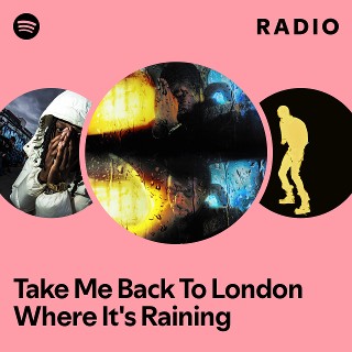 Take Me Back To London Where It's Raining Radio | Spotify Playlist