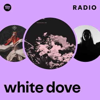 white dove Radio | Spotify Playlist