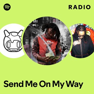 Send Me On My Way Radio | Spotify Playlist