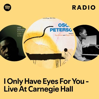 I Only Have Eyes For You - Live At Carnegie Hall Radio - playlist by