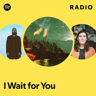 I Wait for You Radio | Spotify Playlist