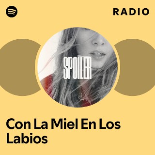 Con La Miel En Los Labios Radio | Spotify Playlist