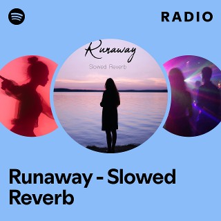 Runaway - Slowed Reverb Radio | Spotify Playlist