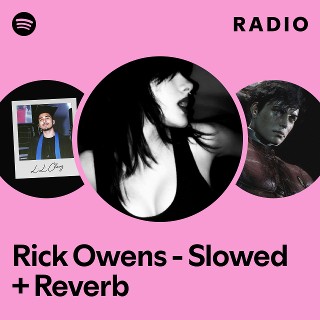 Rick Owens - Slowed + Reverb Radio - playlist by Spotify | Spotify