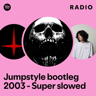Jumpstyle bootleg 2003 - Super slowed Radio | Spotify Playlist