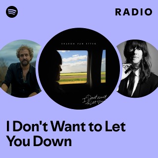 I Don't Want to Let You Down Radio | Spotify Playlist