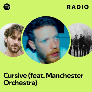 Cursive (feat. Manchester Orchestra) Radio | Spotify Playlist