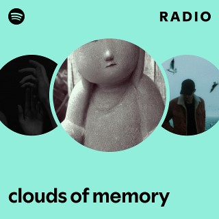 clouds of memory Radio | Spotify Playlist