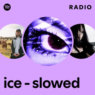 ice - slowed Radio | Spotify Playlist
