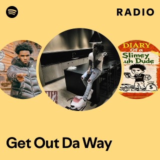 Get Out Da Way Radio | Spotify Playlist