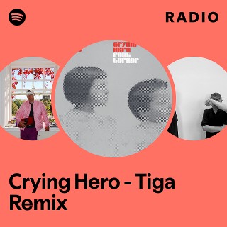 Crying Hero - Tiga Remix Radio | Spotify Playlist